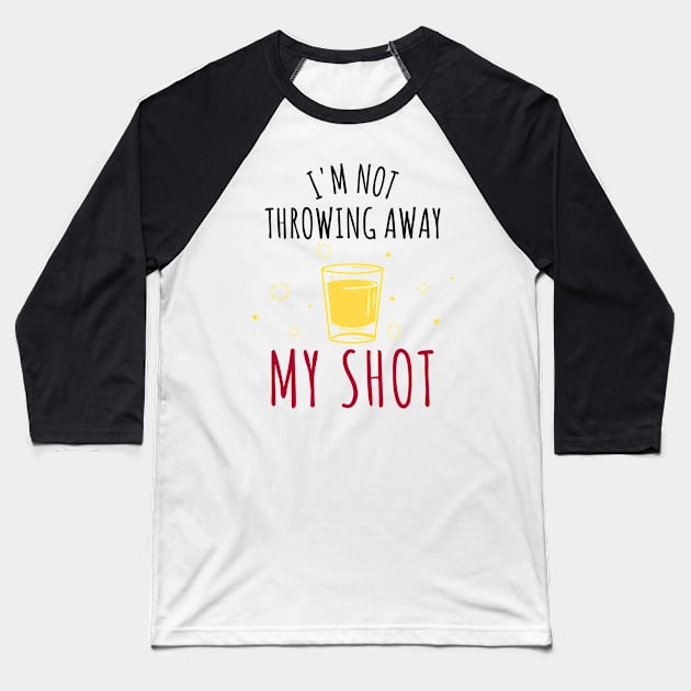 Hamilton I'm Not Throwing Away My Shot Baseball T-Shirt by JC's Fitness Co.